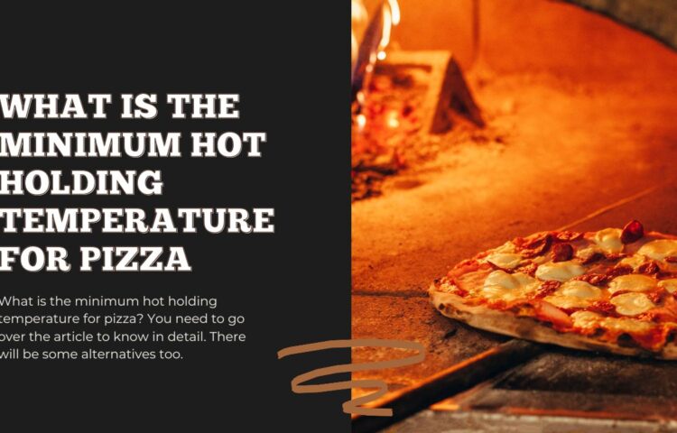 What is the Minimum Hot Holding Temperature for Pizza
