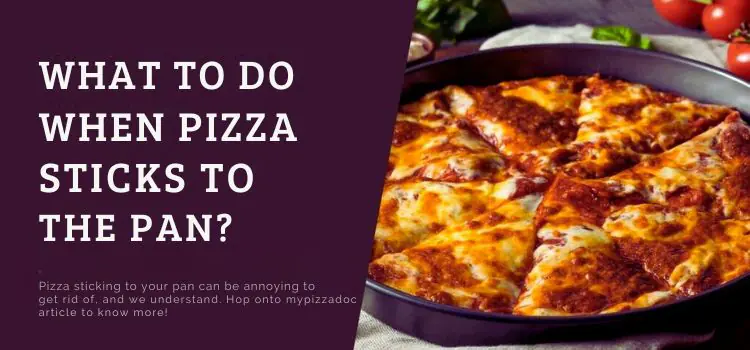 What to Do When Pizza Sticks to The Pan